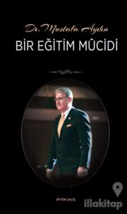 Dr. Mustafa Aydın - Bir Eğitim Mucidi