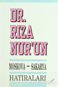 Dr. Rıza Nur'un Moskova - Sakarya Hatıraları
