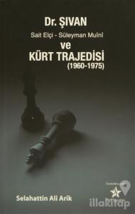 Dr. Şıvan, Sait Elçi, Süleyman Muini ve Kürt Trajedisi (1960-1975)