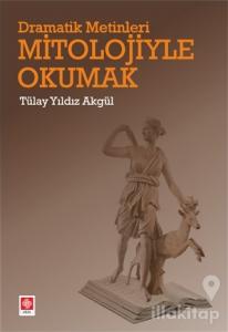 Dramatik Metinleri Mitolojiyle Okumak