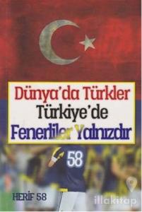 Dünya'da Türkler Türkiye'de Fenerliler Yalnızdır