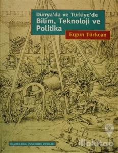 Dünya'da ve Türkiye'de Bilim, Teknoloji ve Politika (Ciltli)