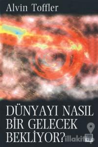 Dünyayı Nasıl Bir Gelecek Bekliyor?
