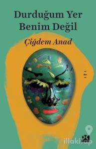 Durduğum Yer Benim Değil