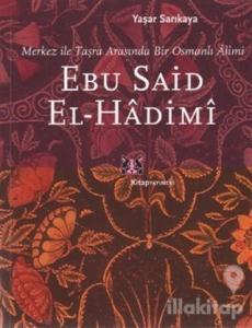 Ebu Said El-Hadimi Merkez ile Taşra Arasında Bir Osmanlı Alimi