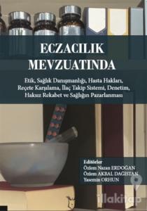 Eczacılık Mevzuatında: Etik Sağlık Danışmanlığı Hasta Hakları Reçete Karşılama İlaç Takip Sistemi Denetim Haksız Rekabet ve Sağlığın Pazarlanması