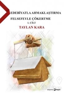 Edebiyatla Ahmaklaştırma Felsefeyle Çökertme Cilt 1