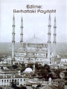 Edirne: Serhattaki Payıtaht (Ciltli)