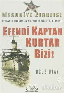 Efendi Kaptan Kurtar Bizi!