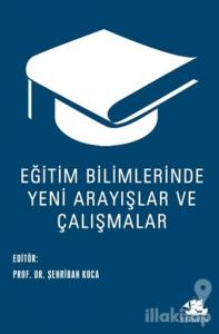 Eğitim Bilimlerinde Yeni Arayışlar ve Çalışmalar