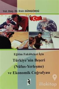 Eğitim Fakülteleri İçin Türkiye'nin Beşeri (Nüfus - Yerleşme) ve Ekonomik Coğrafyası