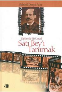 Eğitimde Bir Üstad Satı Bey'i Tanımak