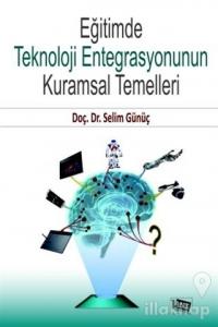 Eğitimde Teknoloji Entegrasyonunun Kuramsal Temelleri