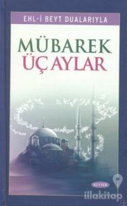 Ehl-i Beyt Dualarıyla Mübarek Üç Aylar (Ciltli)