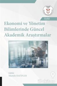 Ekonomi ve Yönetim Bilimlerinde Güncel Akademik Araştırmalar