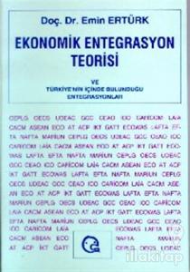 Ekonomik Entegrasyon Teorisi ve Türkiye'nin İçinde Bulunduğu Entegrasyonlar