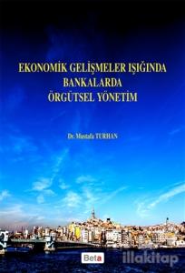 Ekonomik Gelişmeler Işığında Bankalarda Örgütsel Yönetim