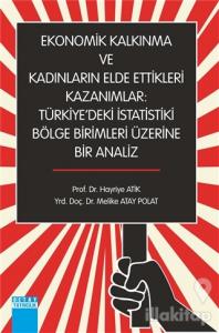 Ekonomik Kalkınma ve Kadınların Elde Ettikleri Kazanımlar : Türkiye'deki İstatistiki Bölge Birimleri Üzerine Bir Analiz