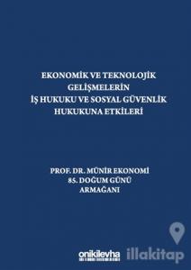 Ekonomik ve Teknolojik Gelişmelerin İş Hukuku ve Sosyal Güvenlik Hukukuna Etkileri "Prof. Dr. Münir Ekonomi 85. Doğum Günü Armağanı" (Ciltli)