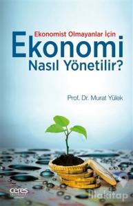 Ekonomist Olmayanlar İçin Ekonomi Nasıl Yönetilir?