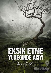 Eksik Etme Yüreğinde Acıyı