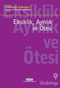 Eksiklik, Ayrılık ve Ötesi - Psikanaliz Defterleri - 5