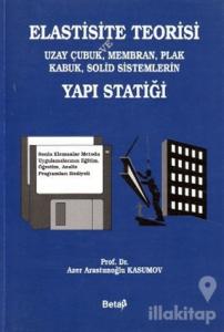 Elastisite Teorisi ve Uzay Çubuk, Membran, Plak Kabuk, Solid Sistemlerin Yapı Statiği