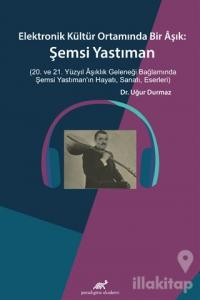 Elektronik Kültür Ortamında Bir Aşık: Şemsi Yastıman