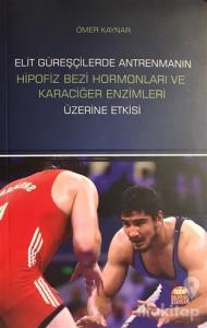 Elit Güreşçilerde Antrenmanın Hipofiz Bezi Hormonları ve Karaciğer Enzimleri Üzerine Etkisi