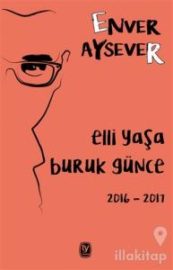 Elli Yaşa Buruk Günce 2016 - 2017