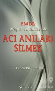 Emdr Terapisi Teknikleri ile Acı Anıları Silmek