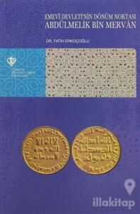 Emevi Devleti'nin Dönüm Noktası Abdülmelik Bin Mervan