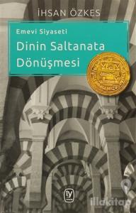 Emevi Siyaseti Dinin Saltanata Dönüşmesi