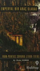 Emperyal Bir Araç Olarak Rum-Pontus Sorunu (1908-1918)
