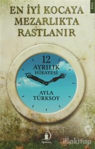 En İyi Kocaya Mezarlıkta Rastlanır