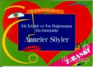 En İyisini ve En Doğrusunu En Sonunda Anneler Söyler