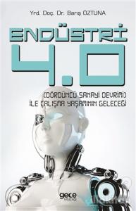 Endüstri 4.0 - Dördüncü Sanayi Devrimi - İle Çalışma Yaşamının Geleceği