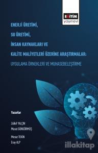 Enerji Üretimi, Su Üretimi, İnsan Kaynakları ve Kalite Maliyetleri Üzerine Araştırmalar: Uygulama Örnekleri ve Muhasebeleştirme