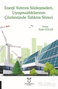 Enerji Yatırım Sözleşmeleri ve Uyuşmazlıklarının Çözümünde Tahkim Süreci
