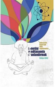 Enerjiyi Meditasyonla Canlandırmak (E=MC2)