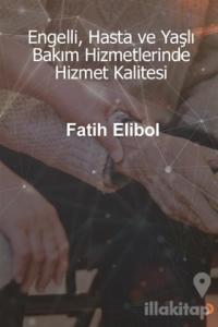 Engelli, Hasta ve Yaşlı Bakım Hizmetlerinde Hizmet Kalitesi
