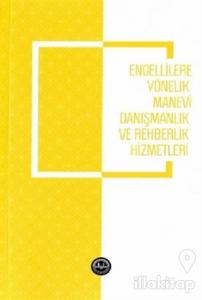 Engellilere Yönelik Manevi Danışmanlık ve Rehberlik Hizmetleri