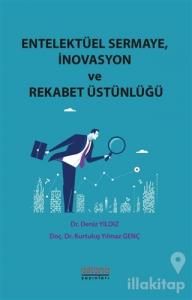 Entelektüel Sermaye İnovasyon ve Rekabet Üstünlüğü