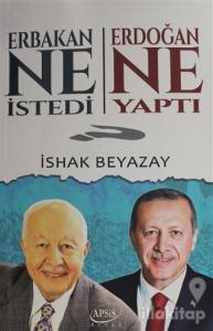 Erbakan Ne İstedi? Erdoğan Ne Yaptı?