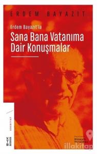 Erdem Bayazıt'la Sana Bana Vatanıma Dair Konuşmalar