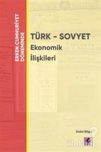 Erken Cumhuriyet Döneminde - Türk - Sovyet Ekonomik İlişkileri