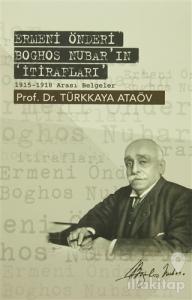 Ermeni Önderi Boghos Nubar'ın 'İtirafları'