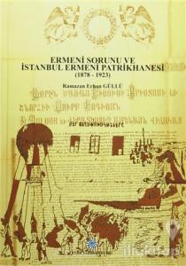 Ermeni Sorunu ve İstanbul Ermeni Patrikhanesi (1878 - 1923) (Ciltli)