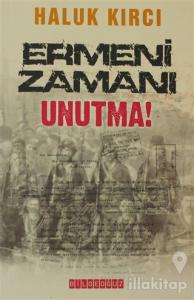 Ermeni Zamanı Unutma!