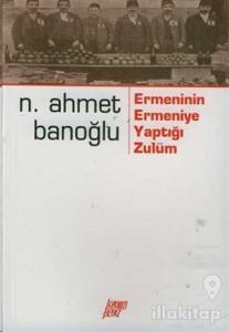 Ermenin Ermeniye Yaptığı Zulüm